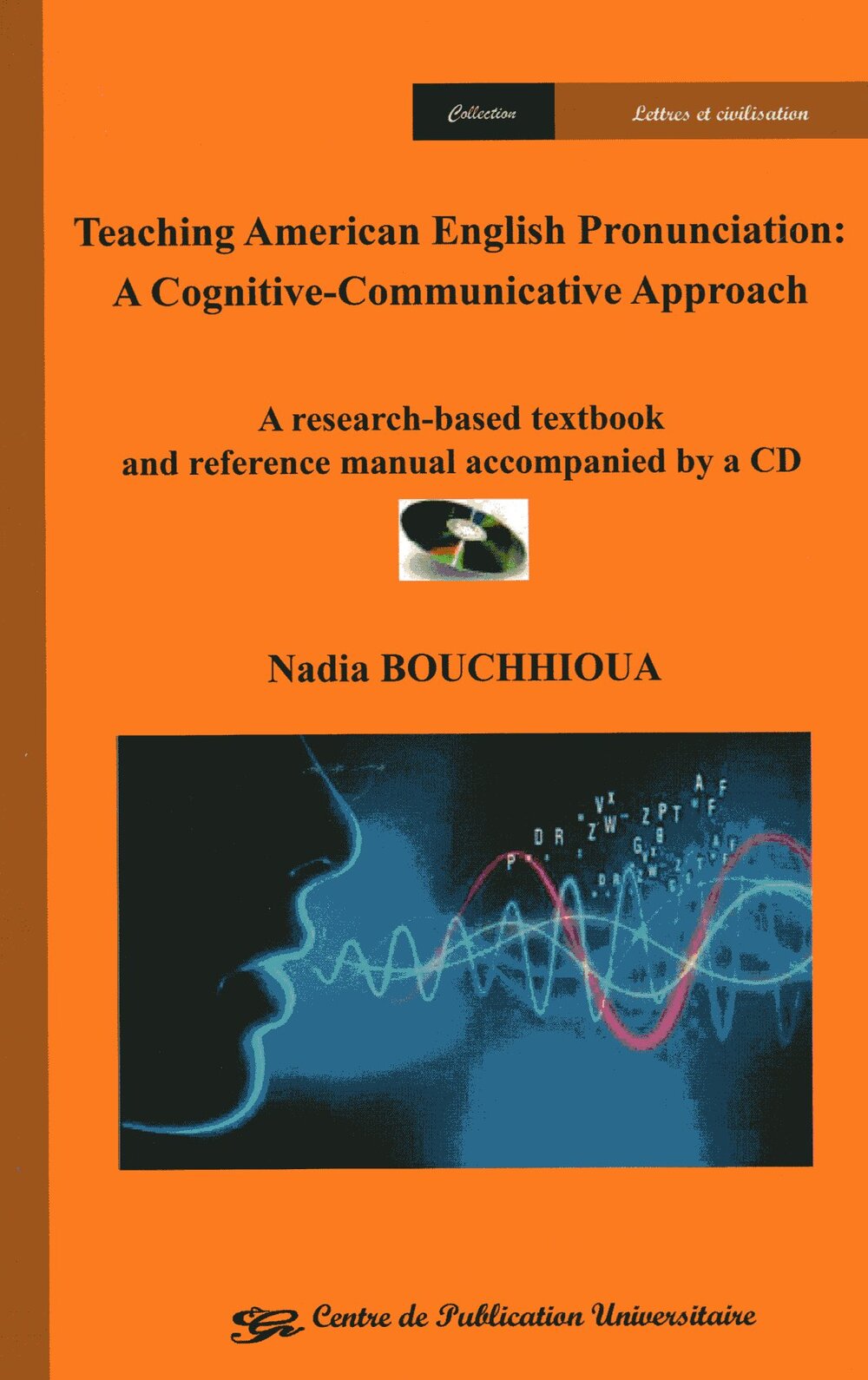 Teaching American English Pronunciation : A Cognitive-Communicative Approach - A research-based textbook and reference manual accompanied by a CD