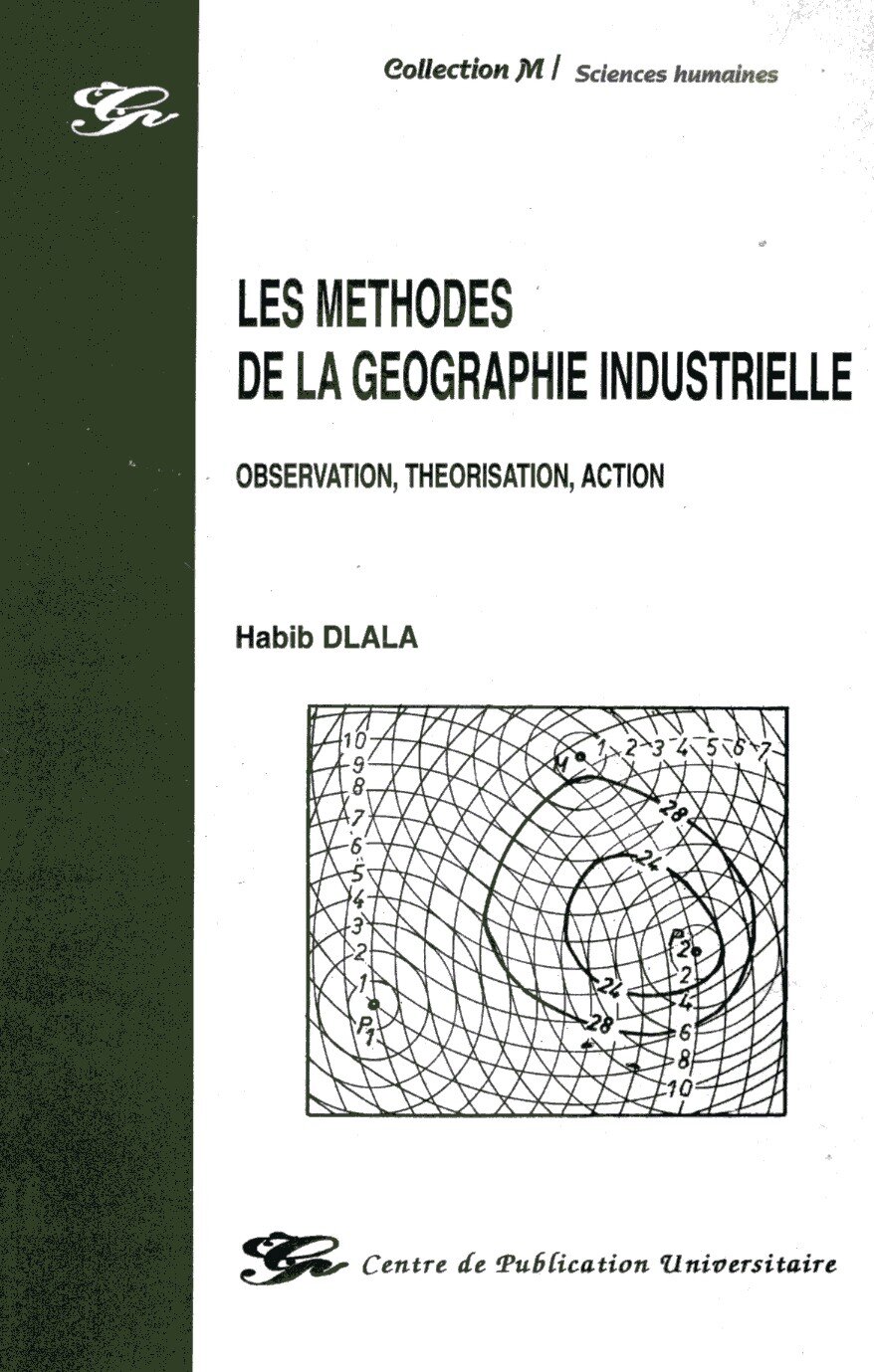 Les méthodes de la géographie industrielle : observation, théorisation, action