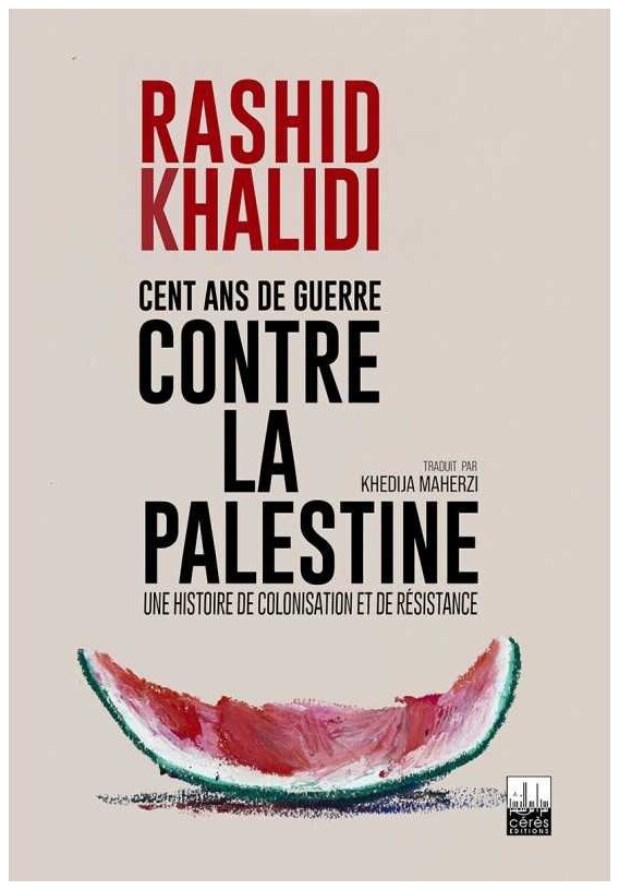 Cent ans de guerre contre la Palestine, Une histoire de colonisation et de résistance