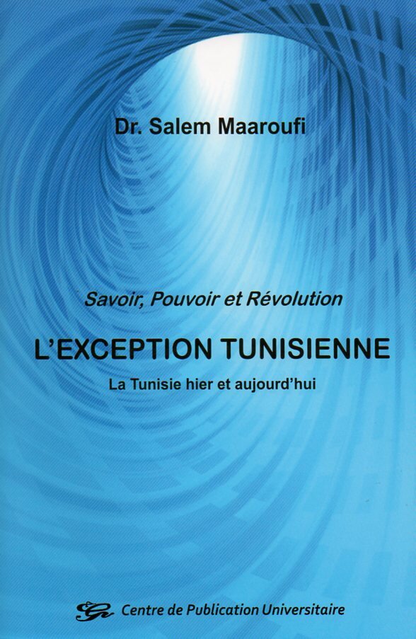 Savoir pouvoir et révolution : L'exception tunisienne. La Tunisie hier et aujourd'hui