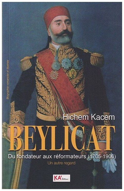 Beylicat- du fondateur aux réformateurs (1705-1906) Un autre regard