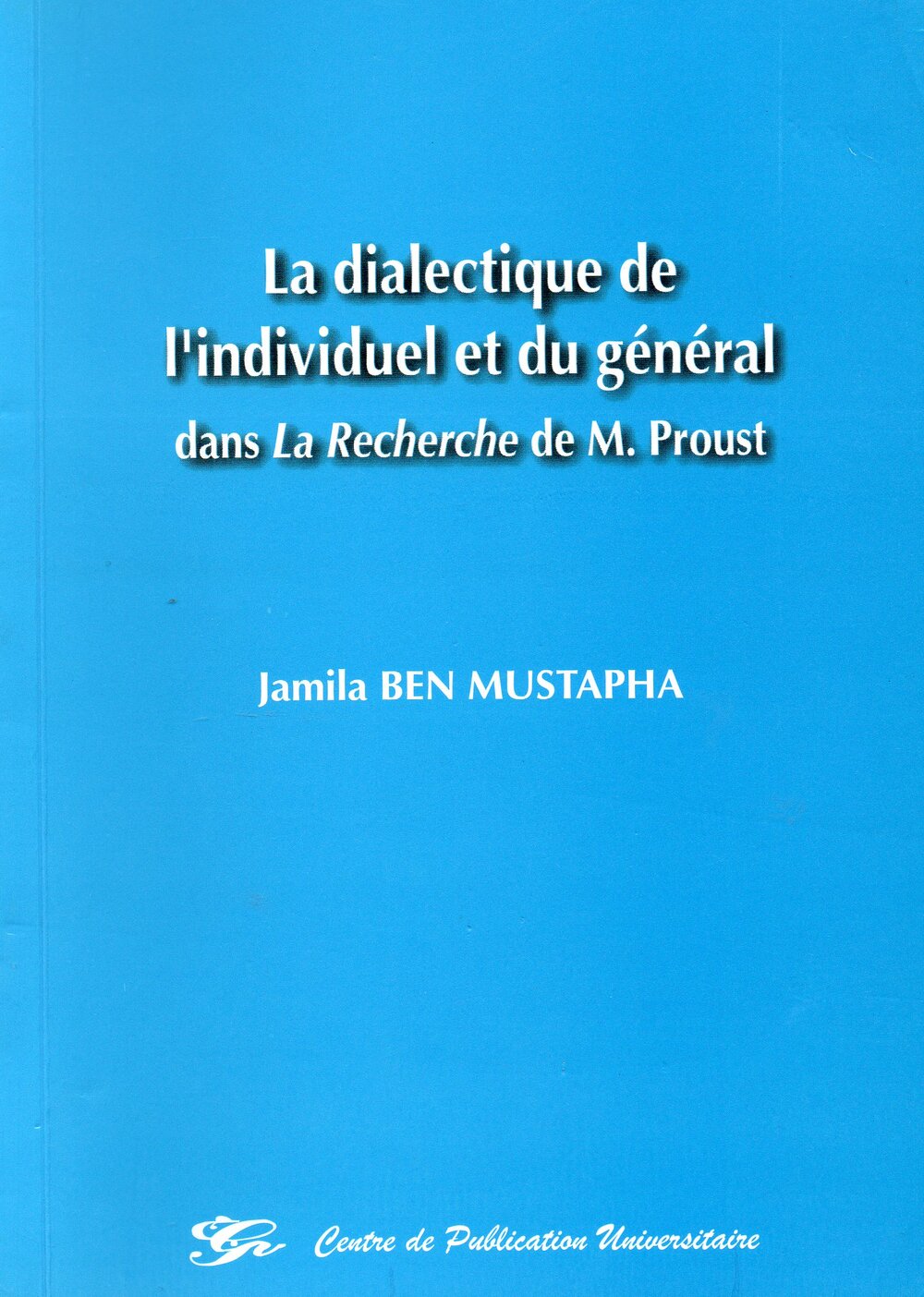 La dialectique de l'individuel et du général dans la Recherche de M. Proust