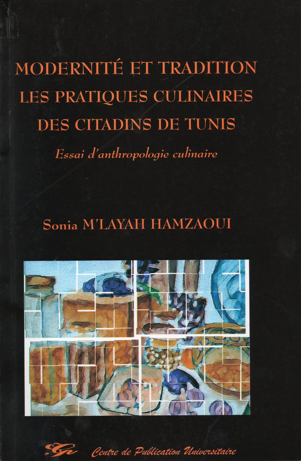 Modernité et tradition. Les pratiques culinaires des citadins de Tunis - Essai d'anthropologie culinaire