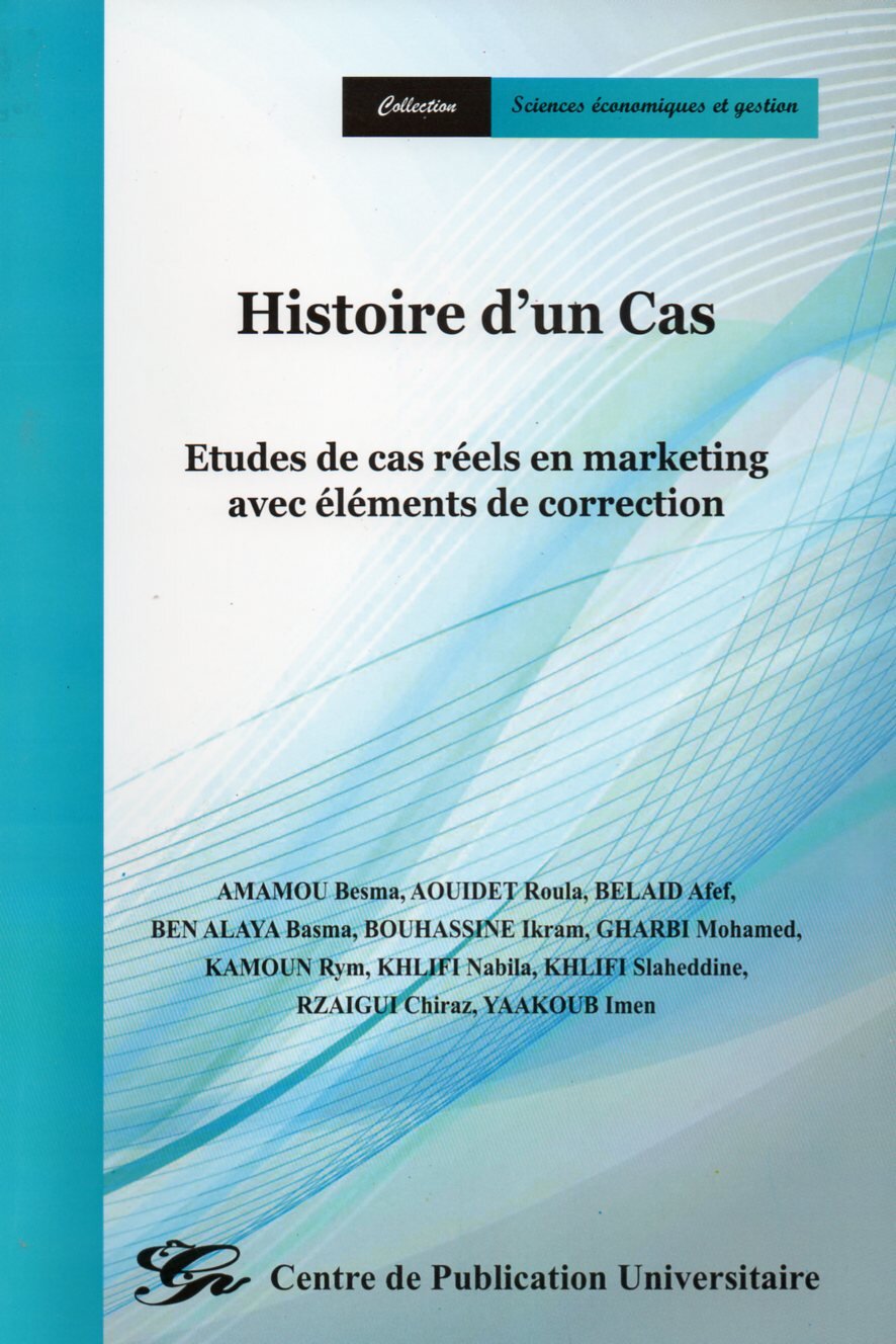 Histoire d'un cas. Etudes de cas réels en marketing avec éléments de correction