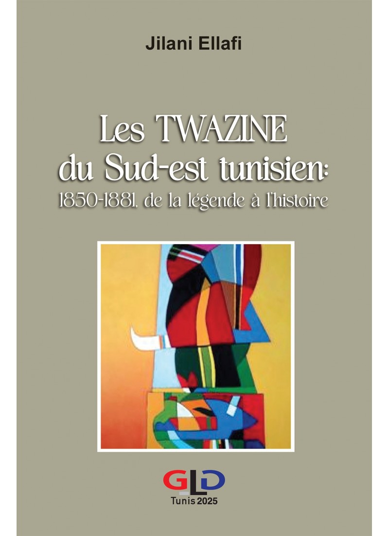 Les TWAZINE du sud est tunisien :1850-1881 de la légende à l’histoire