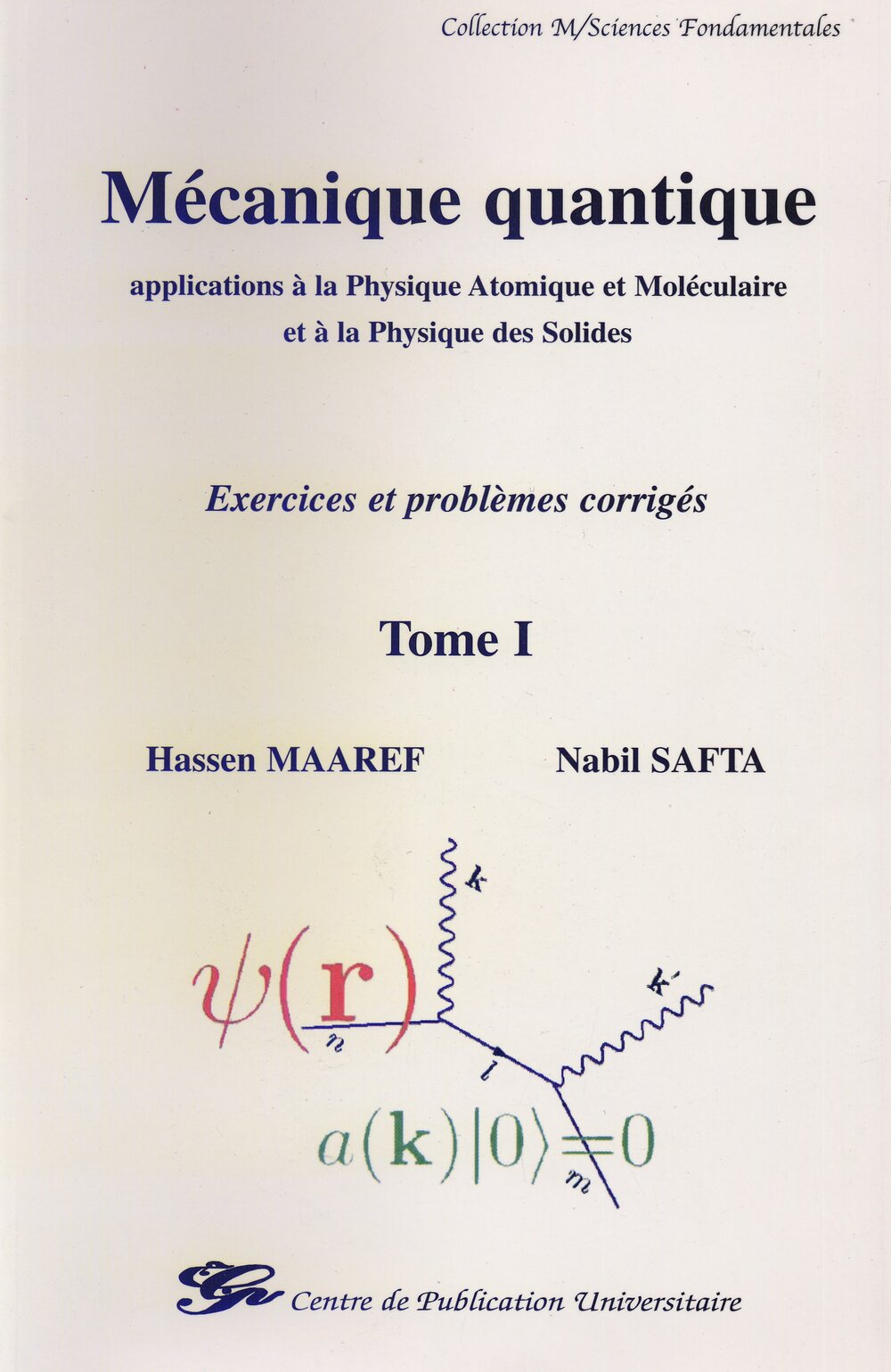 Mécanique quantique . Application à la physique atomique, moléculaire et à la physique des solides. Exercices et problèmes corrogés Tome I