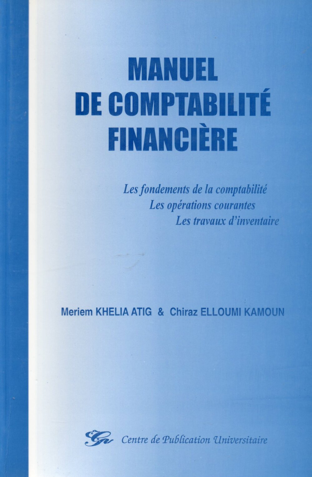 Manuel de comptabilité financière. Les fondements de la comptabilité. Les opérations courantes. Les travaux d'inventaire