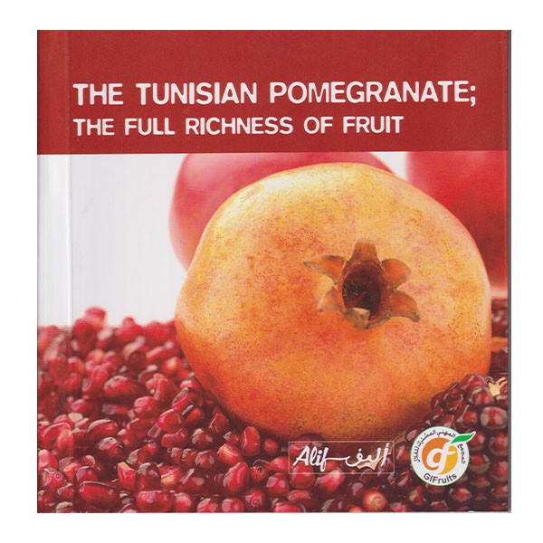 THE TUNISIAN POMEGRANATE,THE FULL RICHNESS OF FRUIT