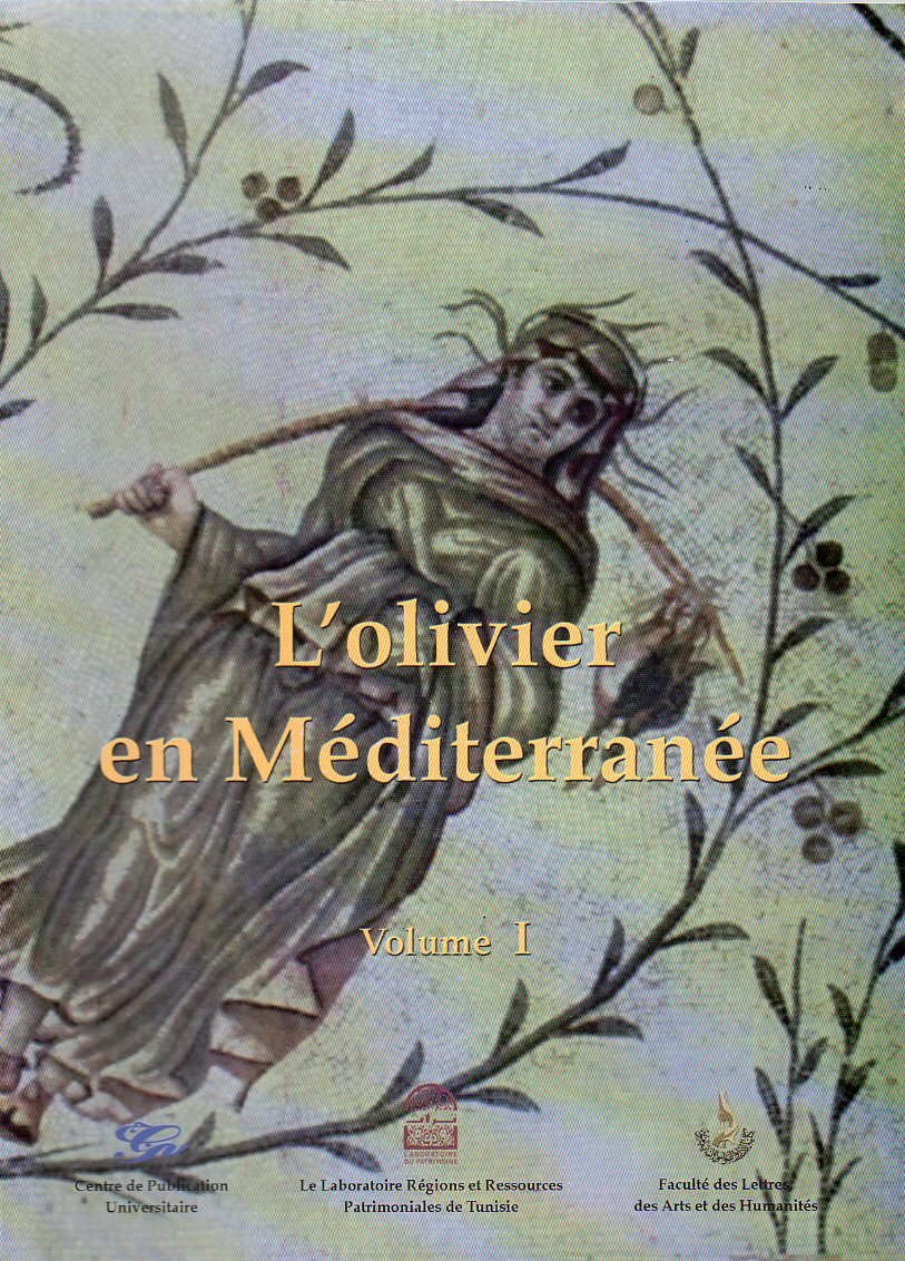 L'olivier en Méditerranée entre histoire et patrimoine Tome I الزيتون في منطقة البحر المتوسط بين التاريخ والتراث الجزء الأول