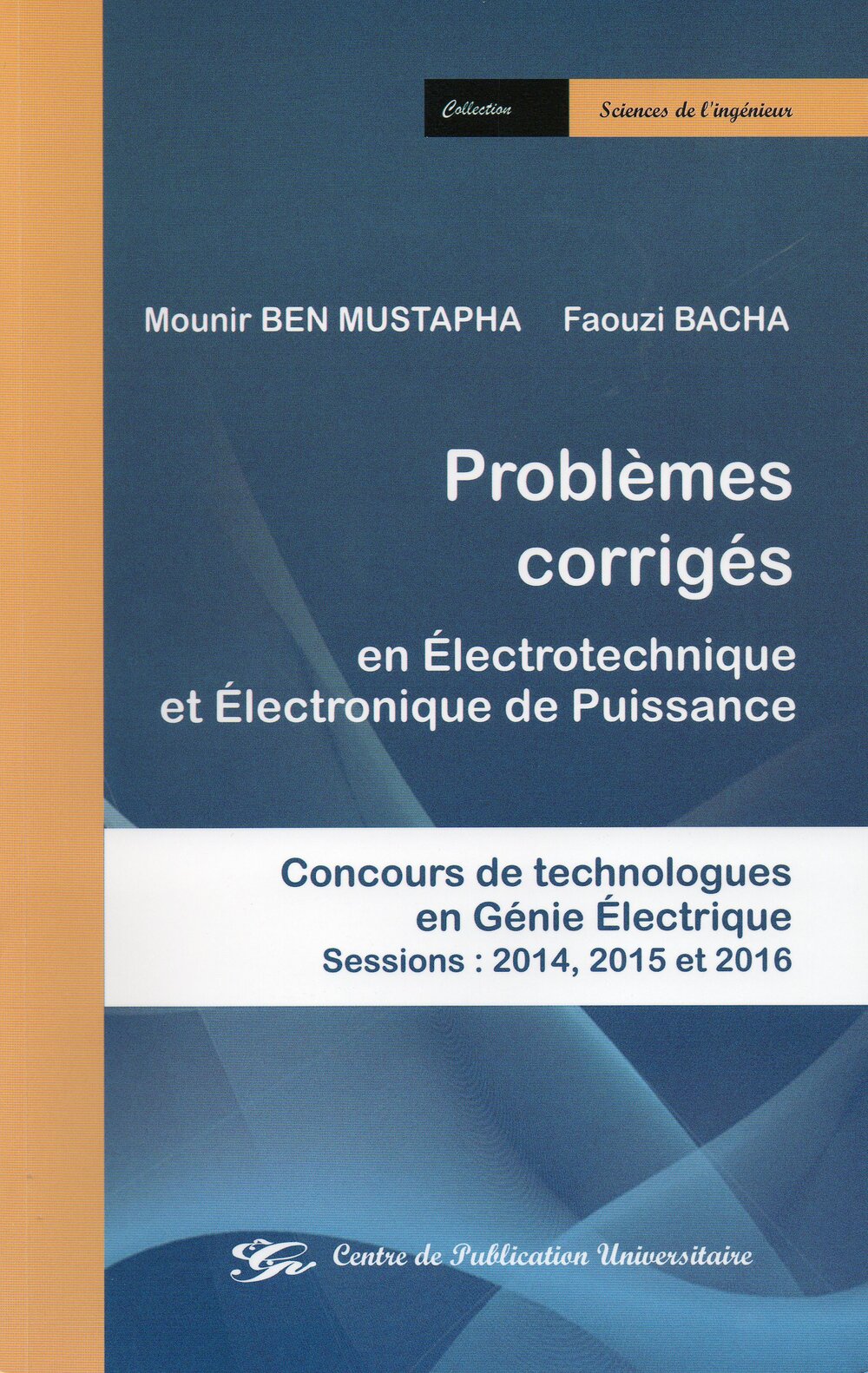Problèmes corrigés en électrotechnique et électronique de puissance. Concours de technologues en Génie Electrique sessions : 2014, 2015 et 2016