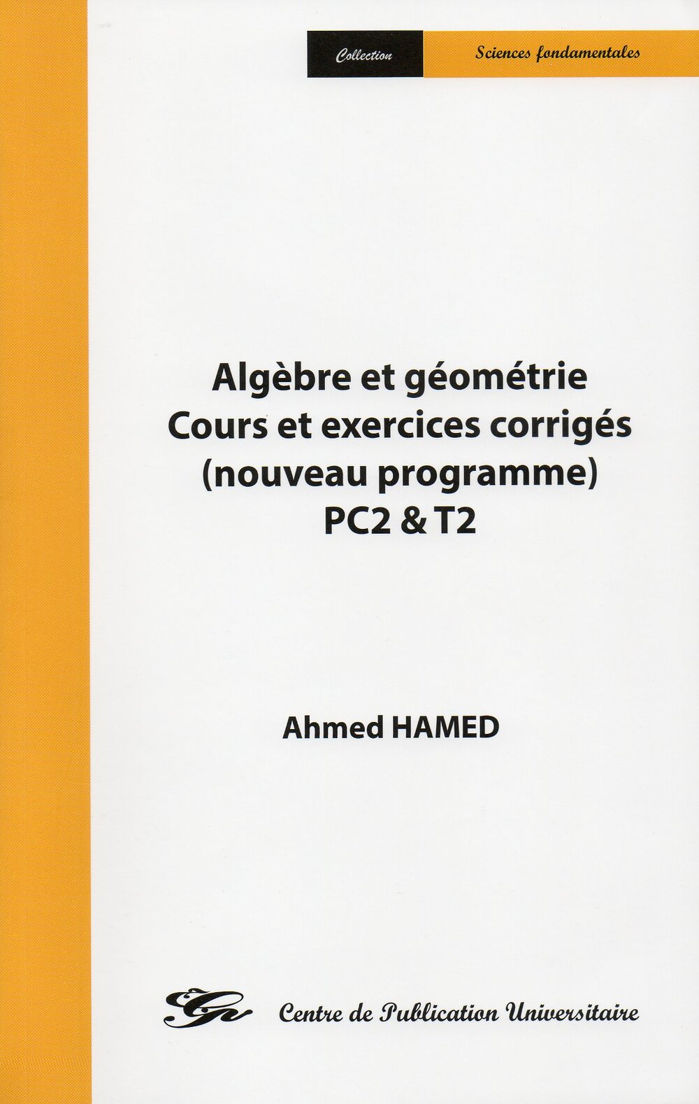 Algèbre et géométrie. Cours et exercices corrigés (nouveau programme) PC2 & T2