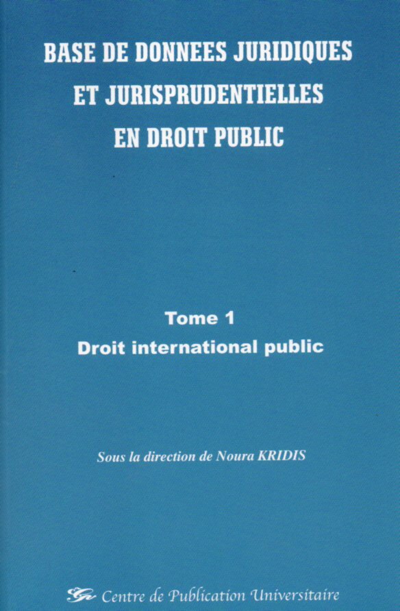 Base de données juridiques et jurisprudentielles en droit public - Tome 1 :Droit international public