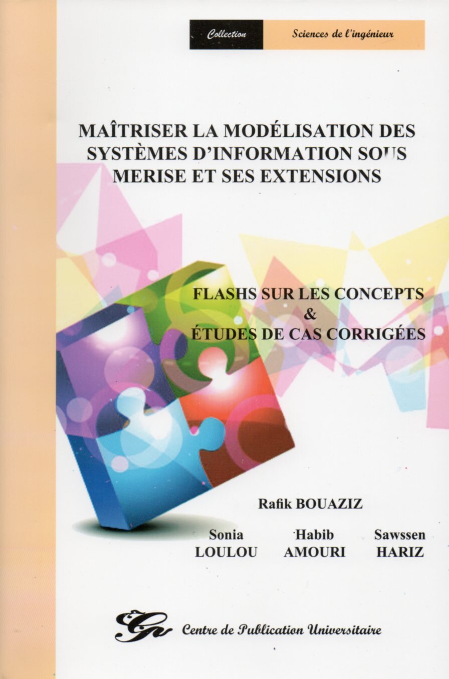 Maîtriser la modélisation des systèmes d'information sous merise et ses extensions. Flashs sur les concepts et études de cas corrigées