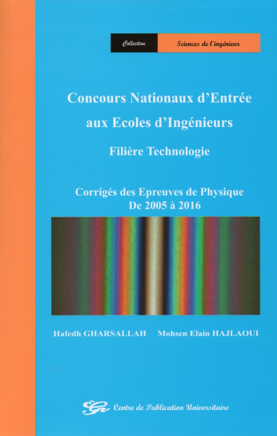 Concours nationaux d'entrée aux écoles d'ingénieurs - Corrigés des épreuves de physique de 2005 à 2016