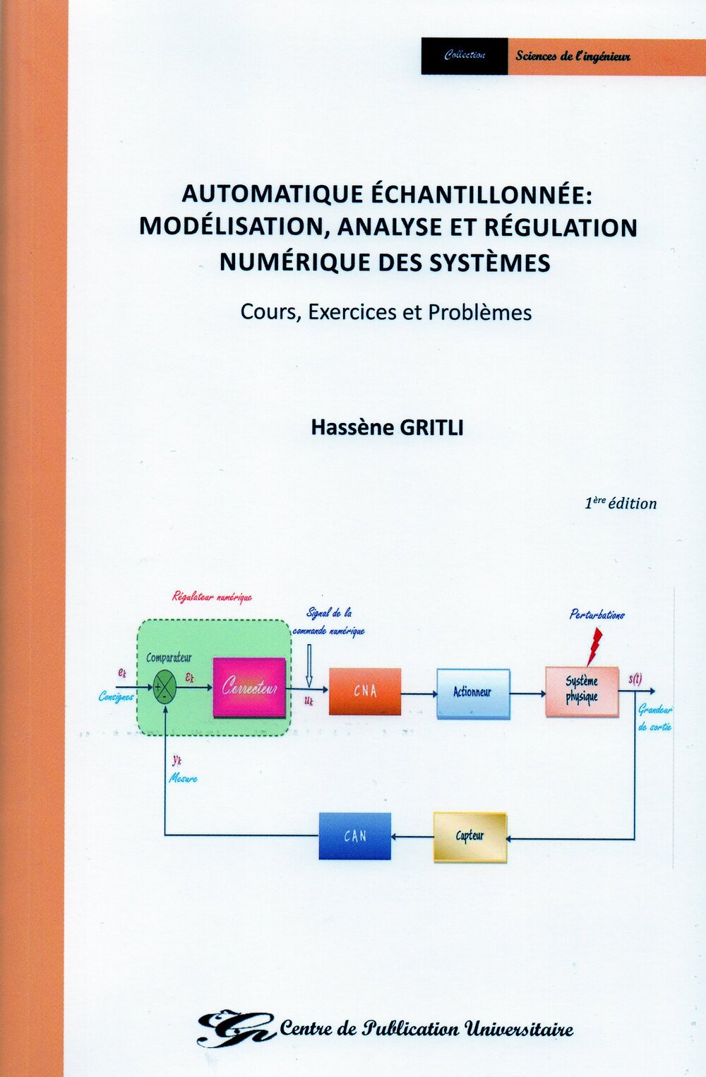 Automatique Echantillonée : Modélisation, Analyse et Régulation Numérique des Systèmes. Cours, Exercices et Problèmes