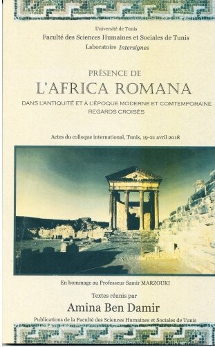 Présence de l'Africa Romana dans l'antiquité et à l'époque moderne et comtemporaine regards croisés
