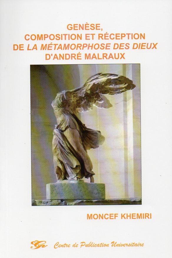 Genése composition et réception de la métamorphose des Dieux d'André Malraux