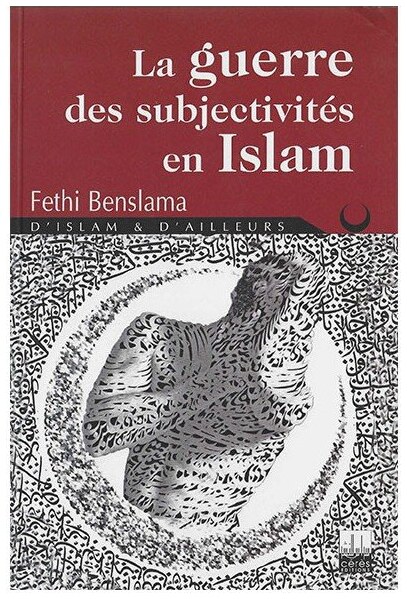 LA GUERRE DES SUBJECTIVITES EN ISLAM