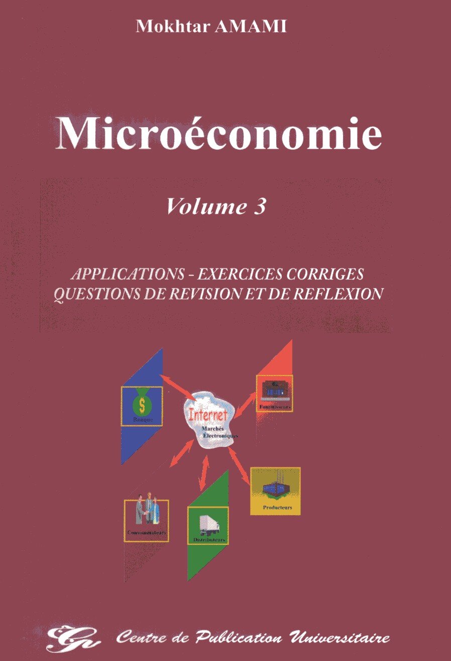 Microéconomie; Volume 3 : Applications - Exercices corrigés - Questions de révision et de réflexion