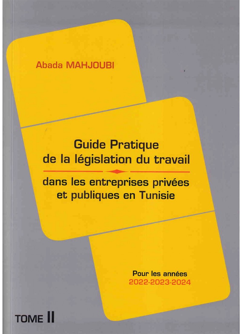 Guide Pratique De La Législation Du Travail Dans Les Entreprises Privées Et Publiques En Tunisie- Tome2