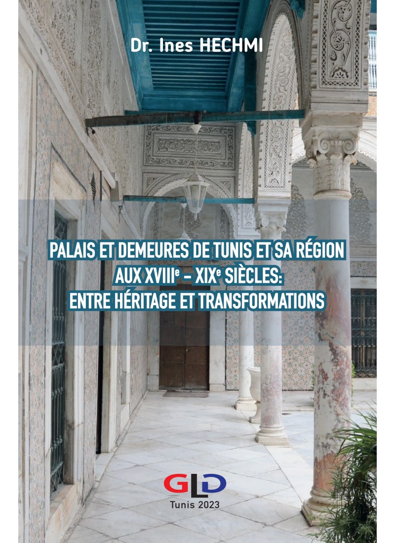Palais et demeures de Tunis et sa région au XVIII - XIX siècles