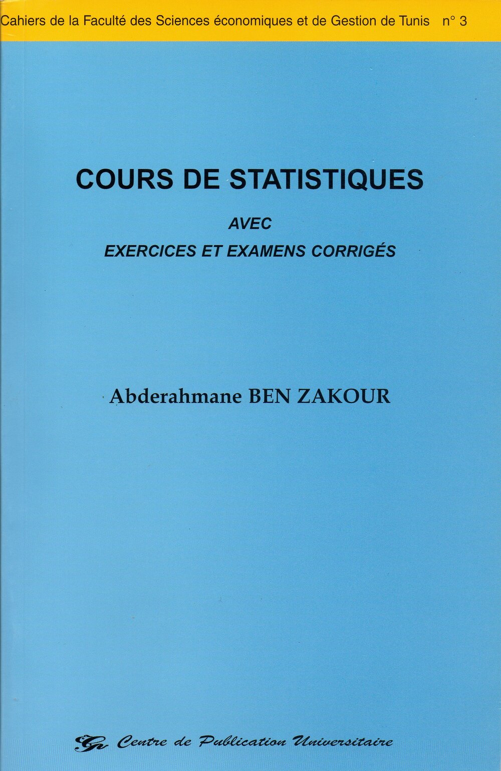 Cours de statistiques avec exercices et examens corrigés. Cahiers de la Faculté des Sciences Economiques et de Gestion de Tunis n°3