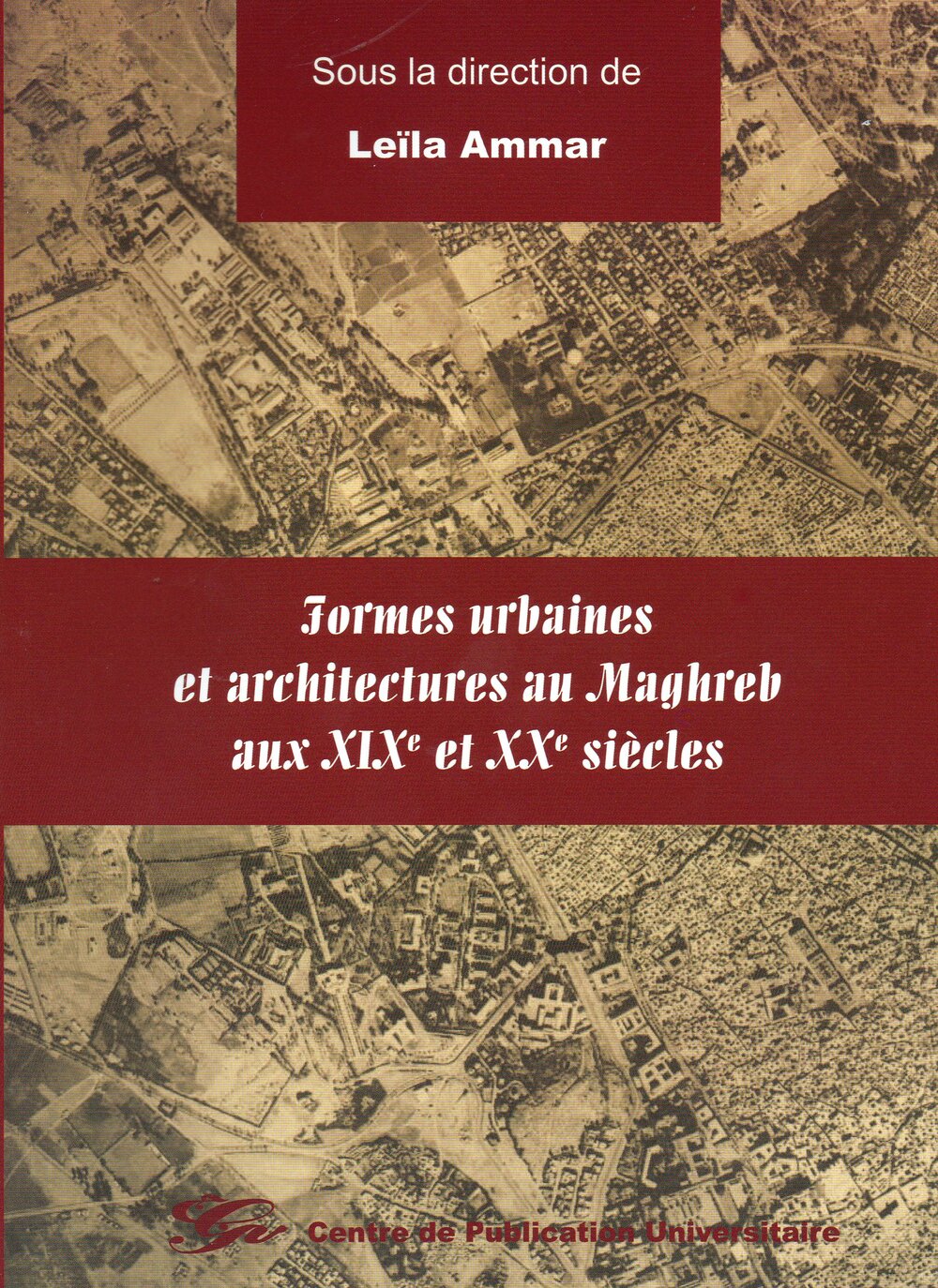 Formes urbaines et architectures au Maghreb aux XIXème et XX ème siècles