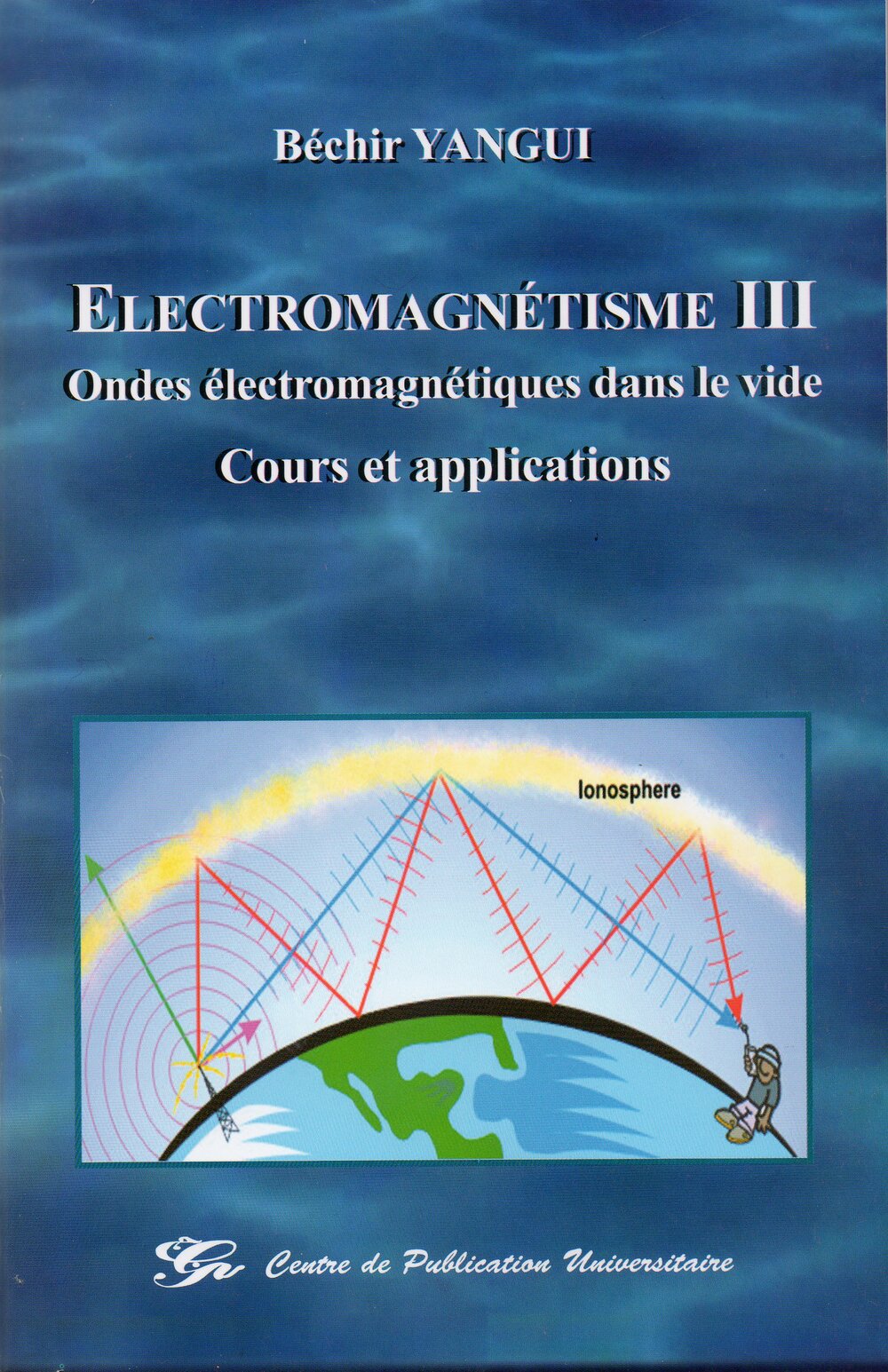 Electromagnétisme III - Ondes électromagnétiques dans le vide - Cours et applications