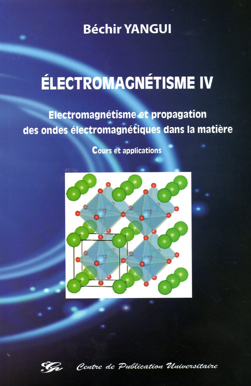 Electromagnétisme IV - Electromagnétisme et propagation des ondes électromagnétiques dans la matière - Cours et applications