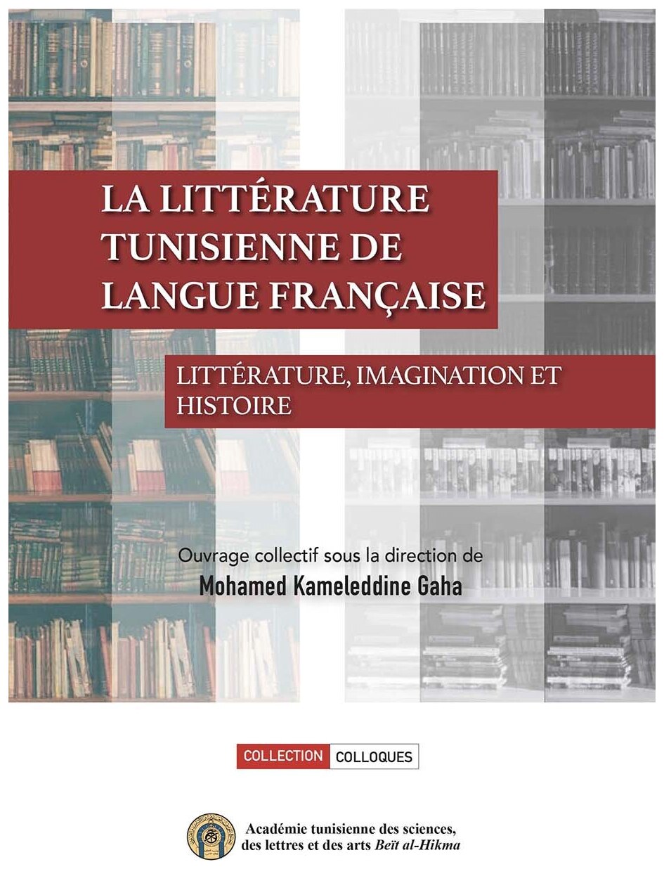 La littérature Tunisienne de langue française : littératur, imagination et histoire