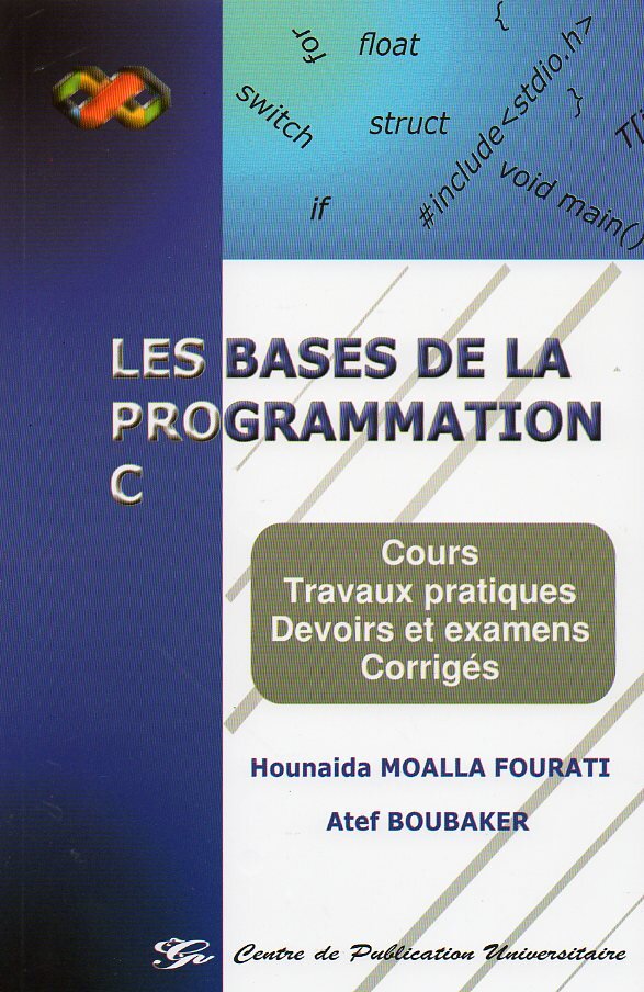 Les bases de la programmation C. Cours - Travaux pratiques - Devoirs et examens corrigés