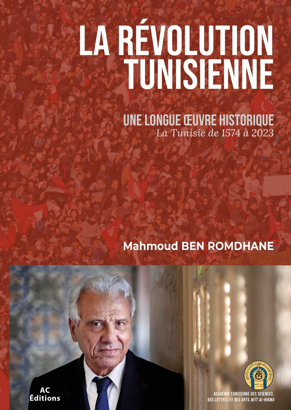 La Révolution Tunisienne : une longue oeuvre historique ,la tunisie de 1574 à 2023