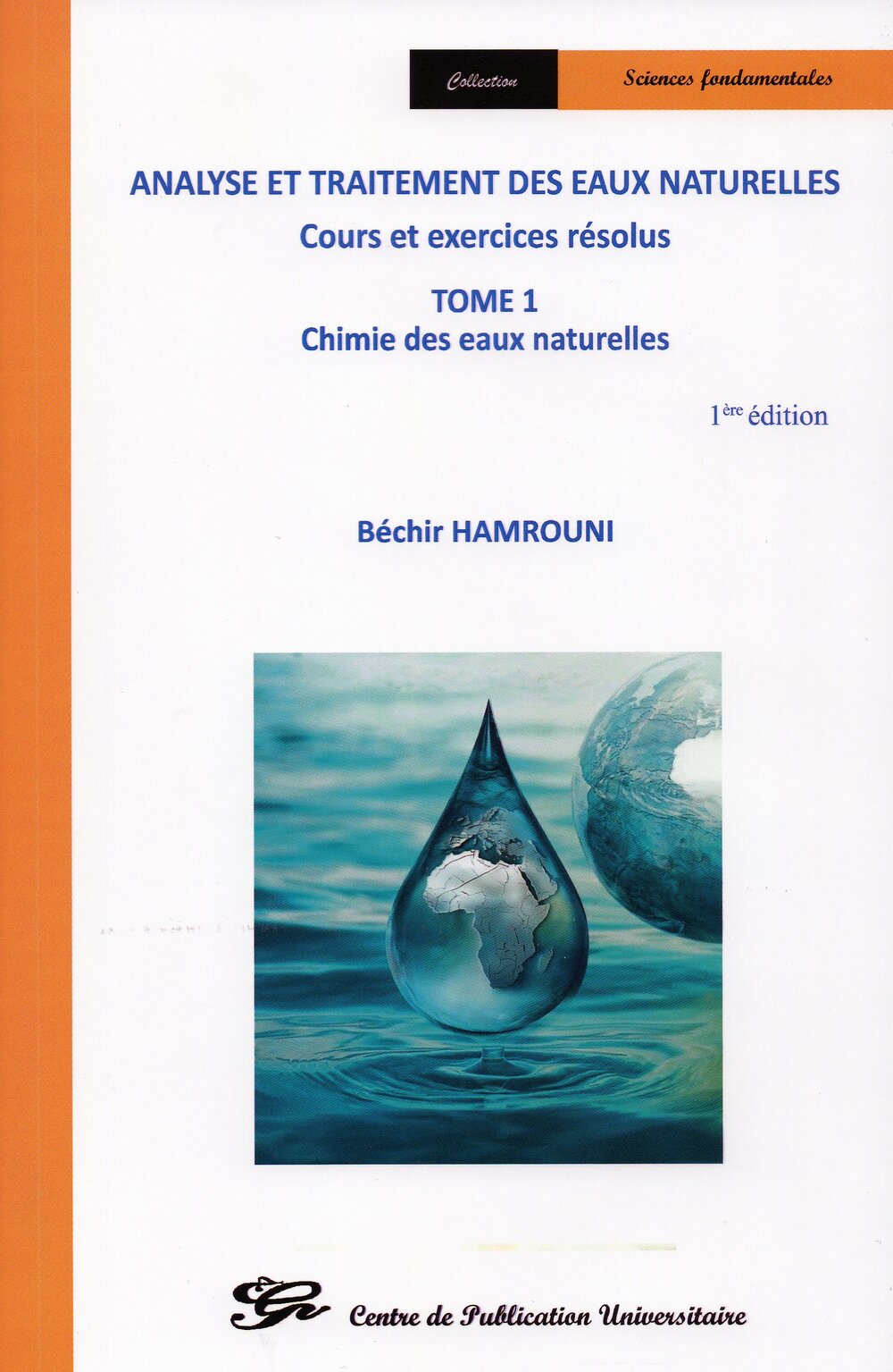 Analyse et traitement des eaux naturelles. Cours et exercices résolus -Tome 1 - Chimie des eaux naturelles