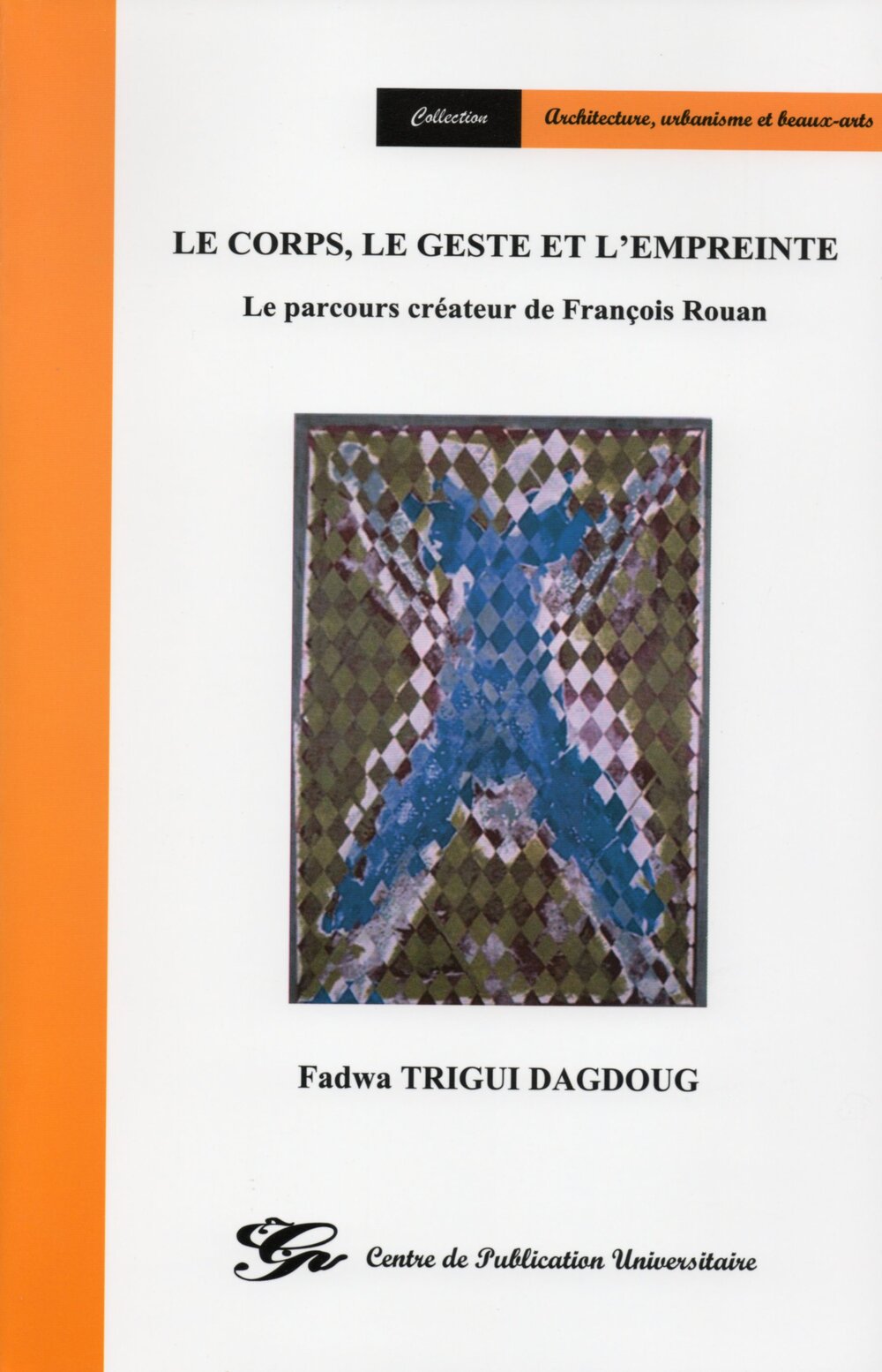 Le corps, le geste et l’empreinte - Le parcours créateur de François Rouan
