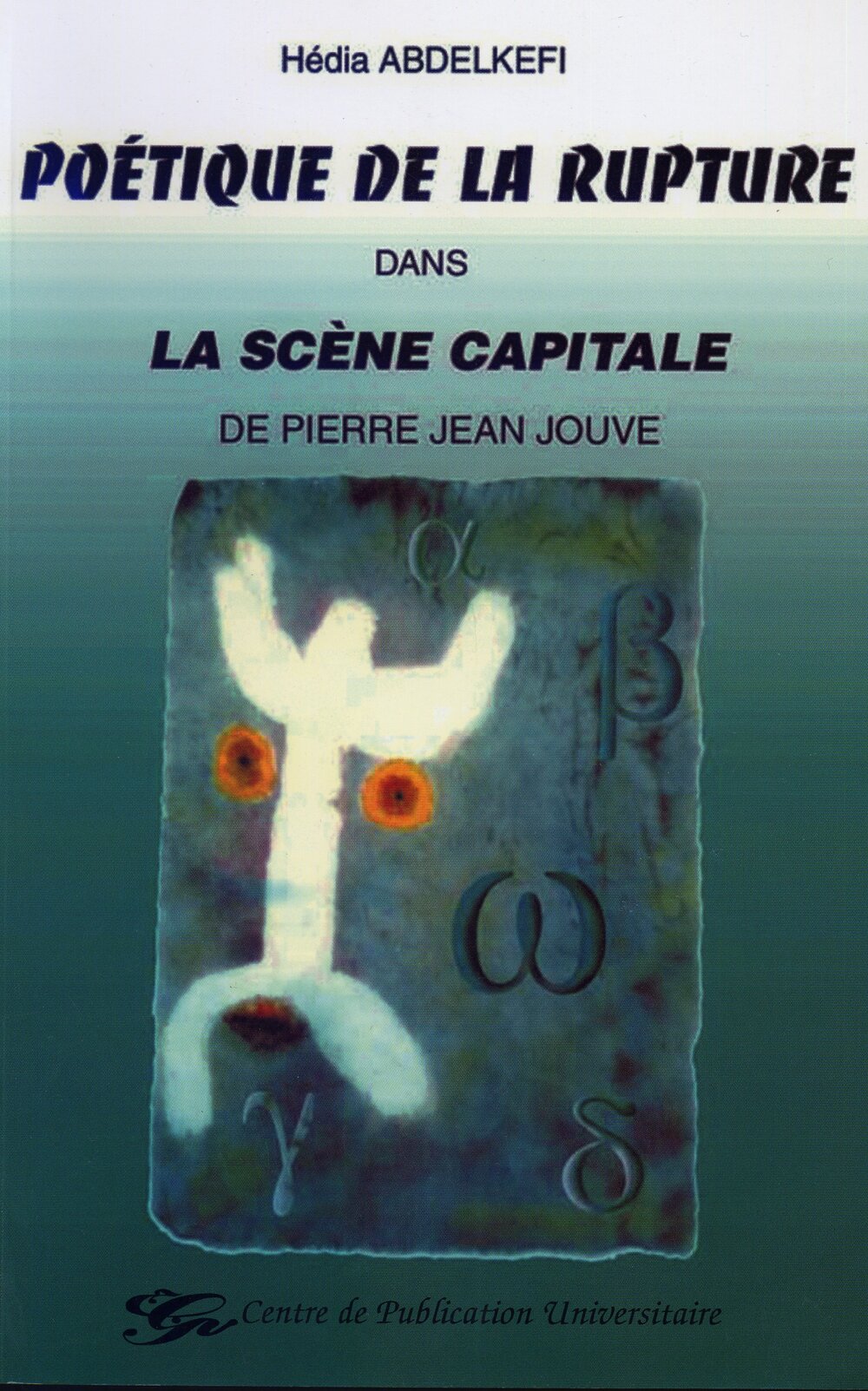 Poétique de la rupture dans la scéne capitale de Pierre Jean Jouve