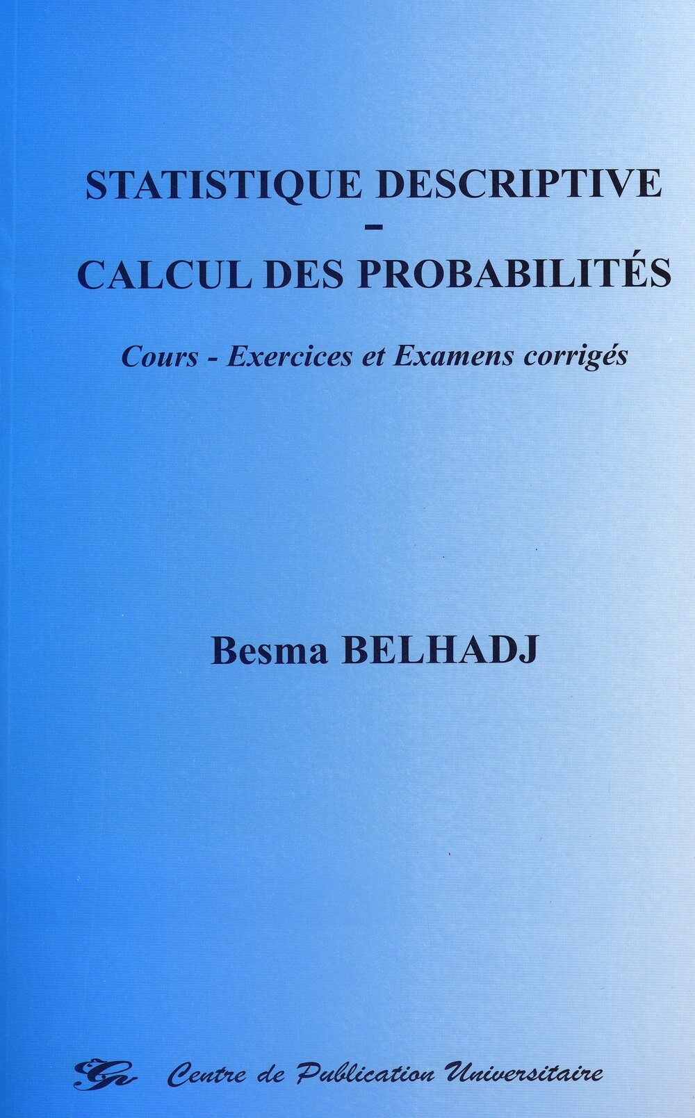 Statistique descriptive. Calcul des probabilités. Cours – Exercices et examens corrigés