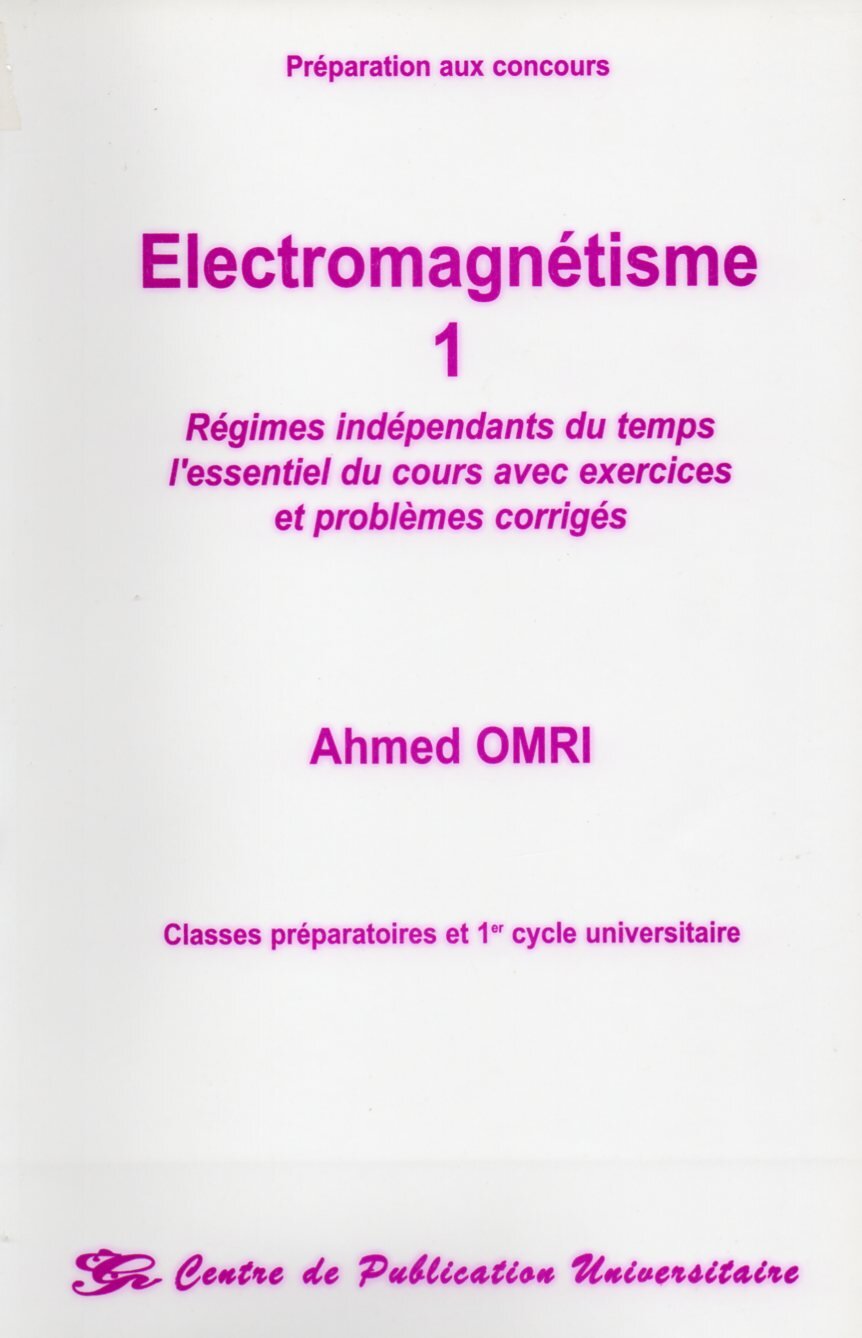 Electromagnétisme.Tome I Régimes indépendants du temps. L'essentiel du cours avec exercices et problèmes corrigés