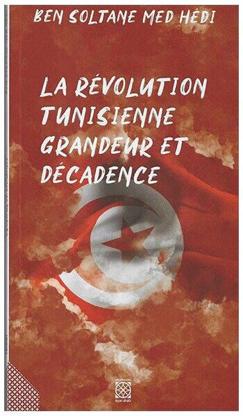 La révolution Tunisienne grandeur et décadence