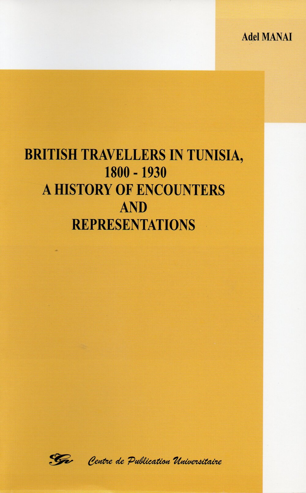 Brithish travellers in Tunisia, 1800-1930 . A history of encounters and representations