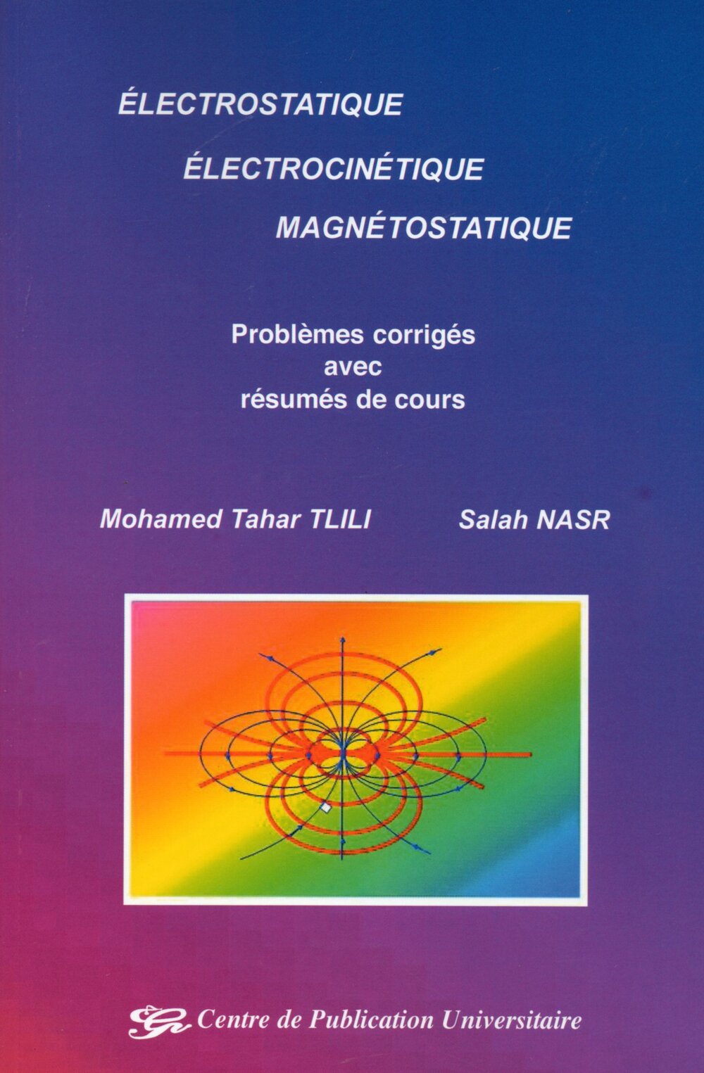 Electrostatique, Electrocinétique, Magnétostatique - Problèmes corrigés avec résumés de cours