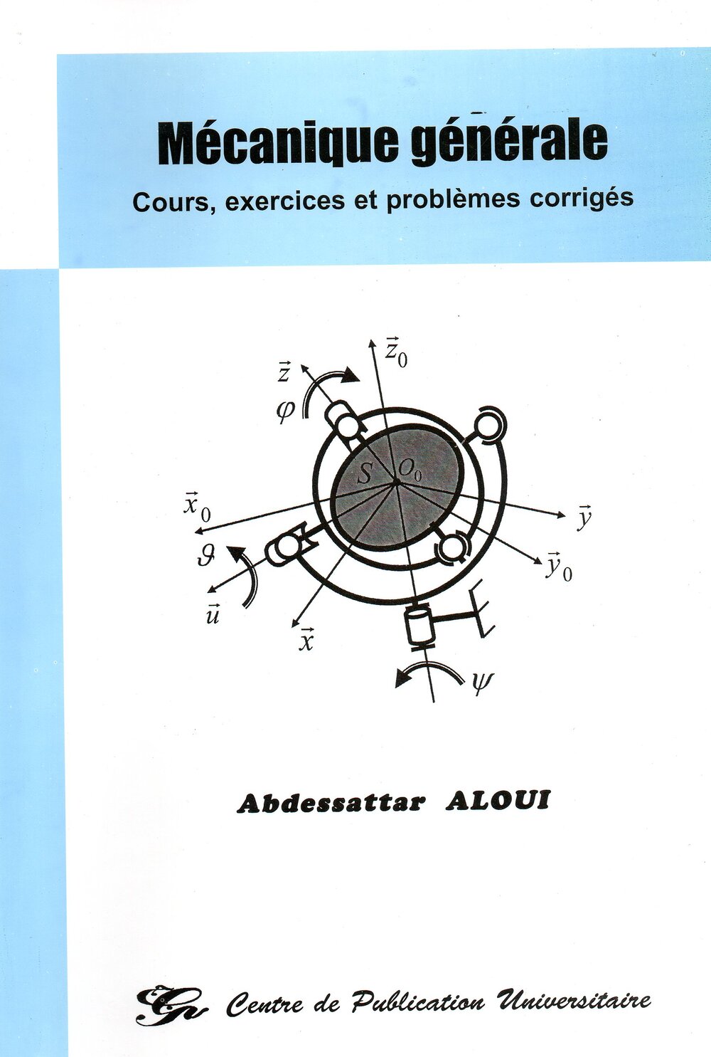 Mécanique générale: Cours, exercices et problèmes corrigés