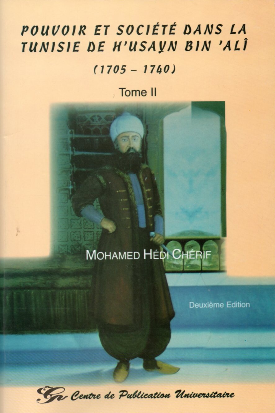 Pouvoir et société dans la Tunisie de H'usayn Bin 'Ali (1705-1740) Tome II