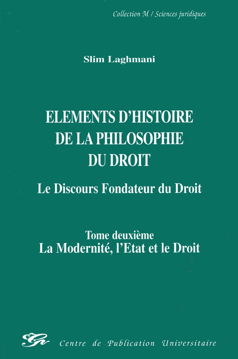 Eléments d'histoire de la philosophie du droit. Le discours fondateur du droit- Tome2: la modernité, l'Etat et le Droit