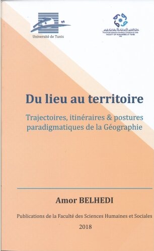 Du Lieu au territoire trajectoires, itinéraires & postures paradigmatiques de la Géographie