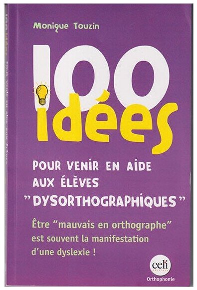 100 idées pour venir en aide aux élèves Dysorthogr