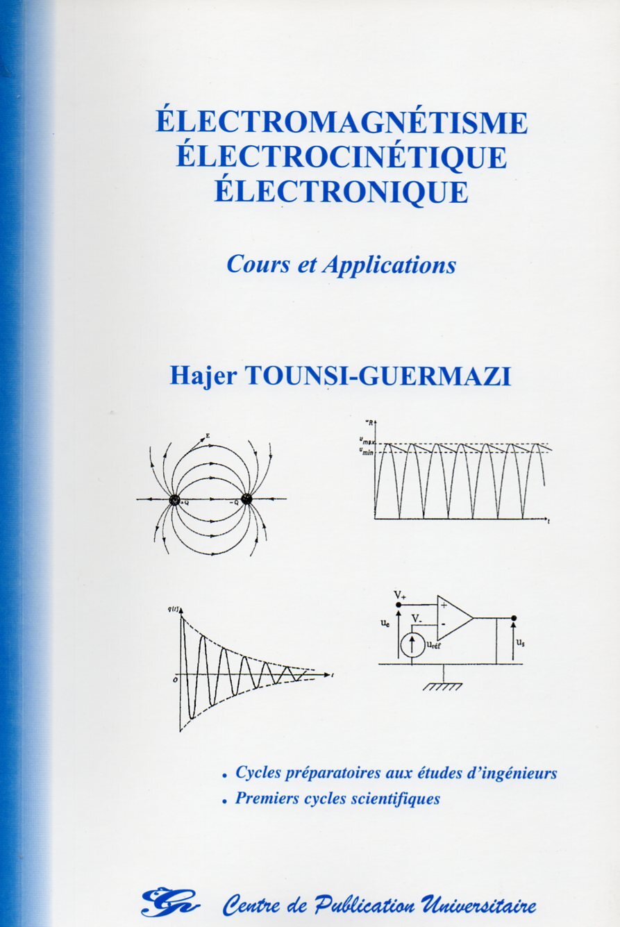 Electomagnétisme - Electrocinétqiue - Electronique. Cours et applications