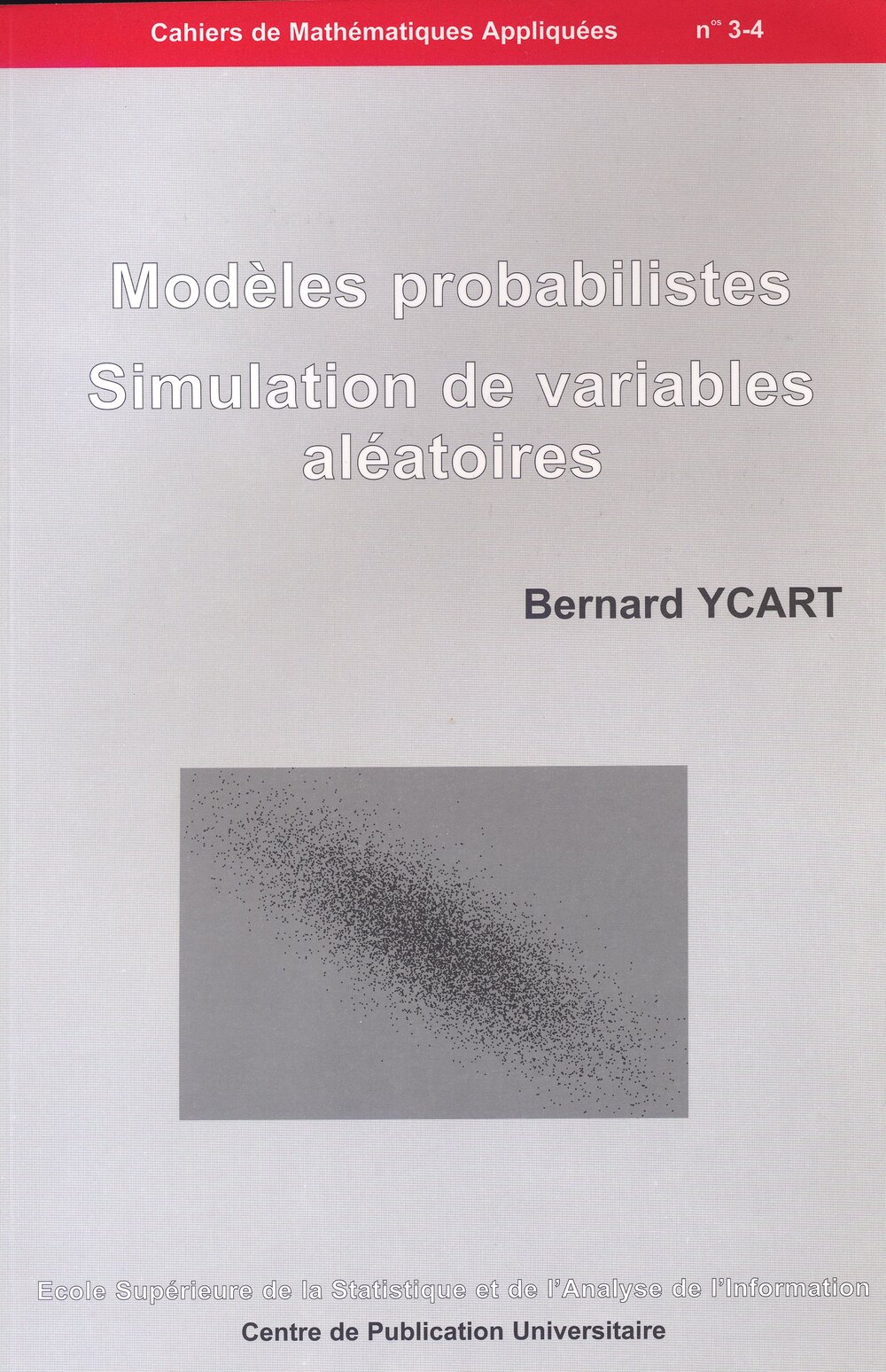 Modèles probabilistes. Simulation de variables aléatoires. Cahiers de Mathématiques Appliquées n°3-4