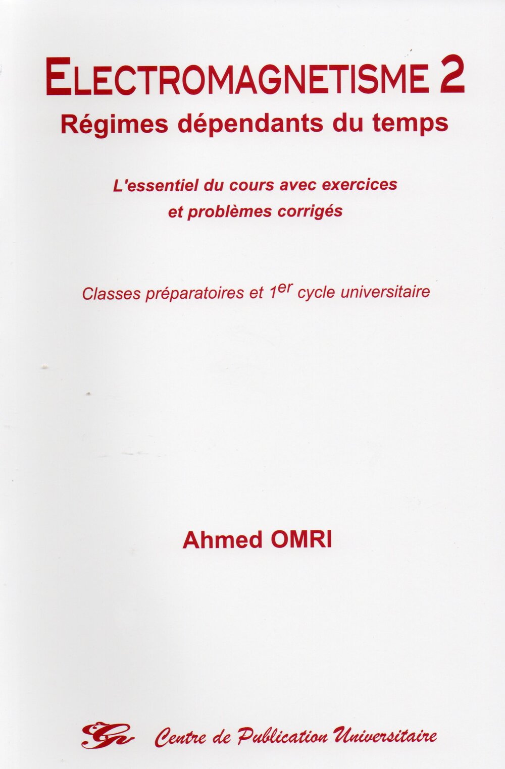Electromagnétisme . Régimes dépendants du temps. L'essentiel du cours avec exercices et problèmes corrigés Tome 2