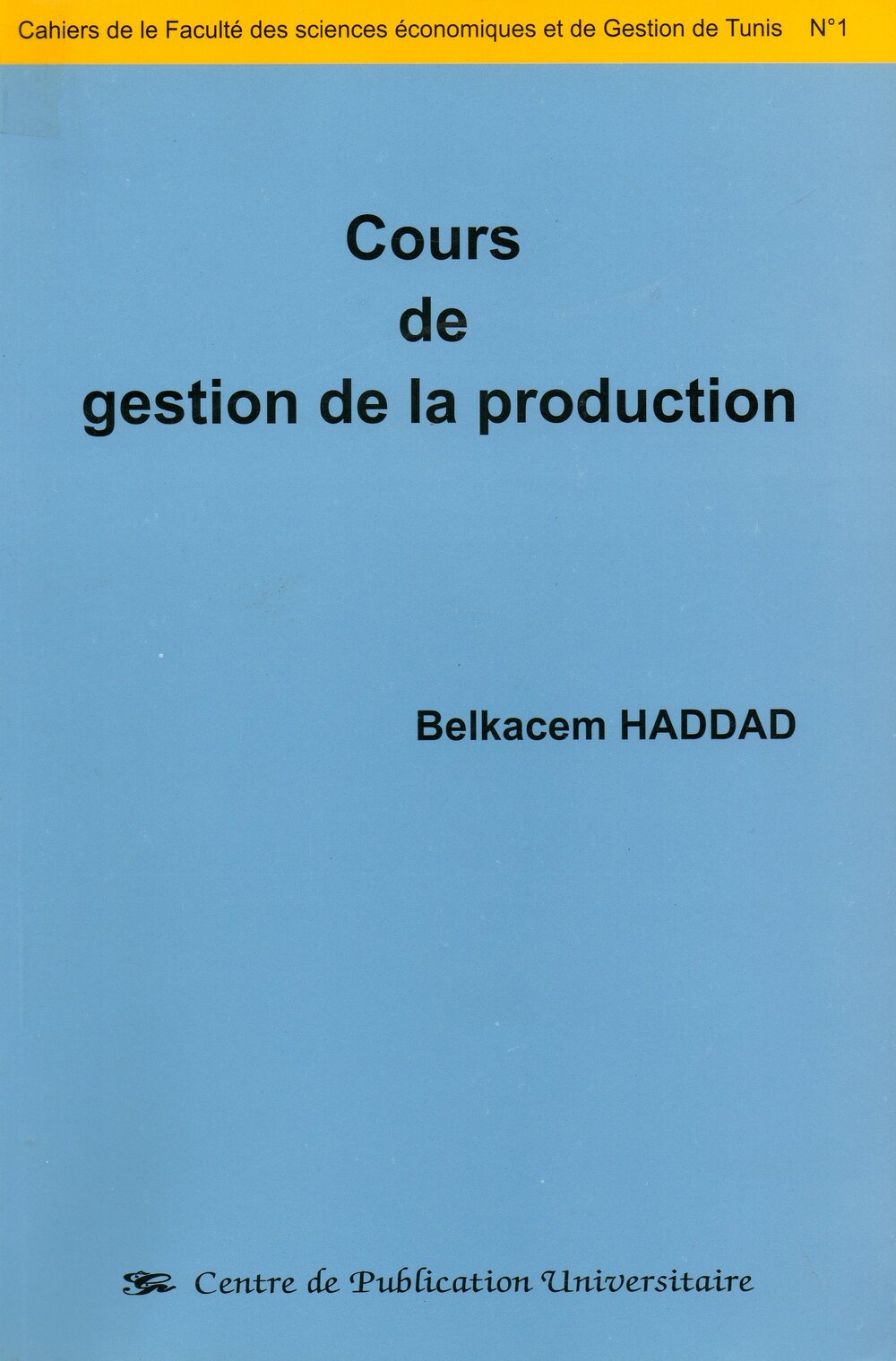Cours de gestion de la production. Cahiers de la Faculté des Sciences Economiques et de Gestion de Tunis n°1