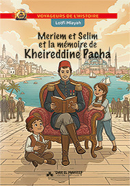 Meriem et Selim et la mémoire de kheireddine Pacha - Voyageurs de l'histoire